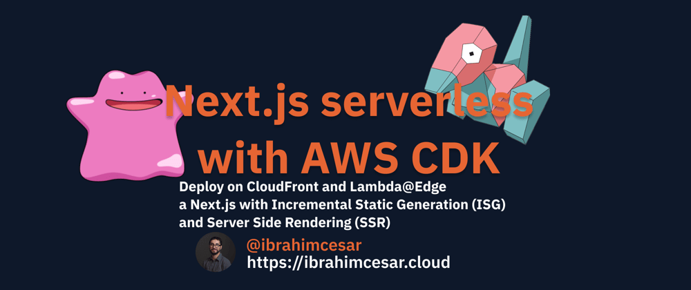Cover image for Next.js TypeScript SSR and ISR serverless deploy with AWS CDK