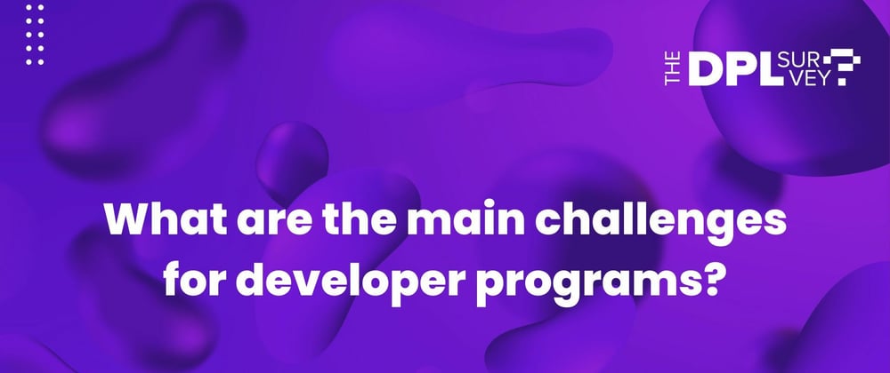 Cover image for What are the main challenges for developer programs?
