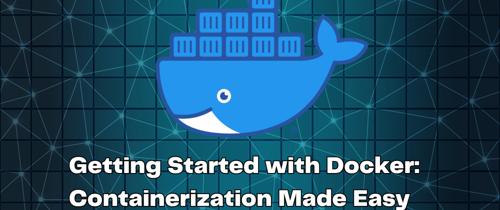 Cover image for Getting Started with Docker: Containerization Made Easy 🐳