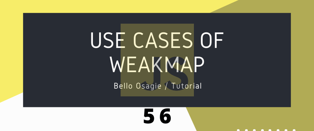 Cover image for JavaScript Use Cases of WeakMap