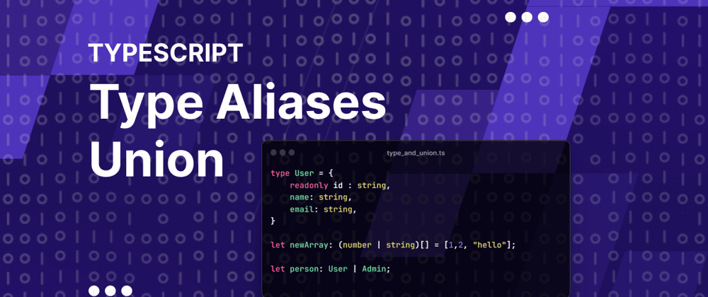 Cover image for Typescript: Type Aliases and Union