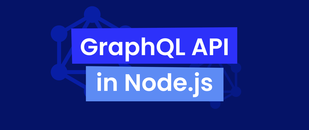 Cover image for How to Build a GraphQL API in Node.js