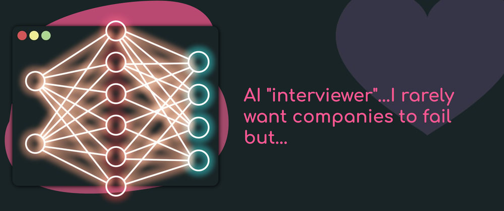 Cover Image for AI "interviewer"...I rarely want companies to fail but...