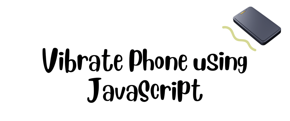 Cover image for Vibrating your phone with JavaScript 📱
