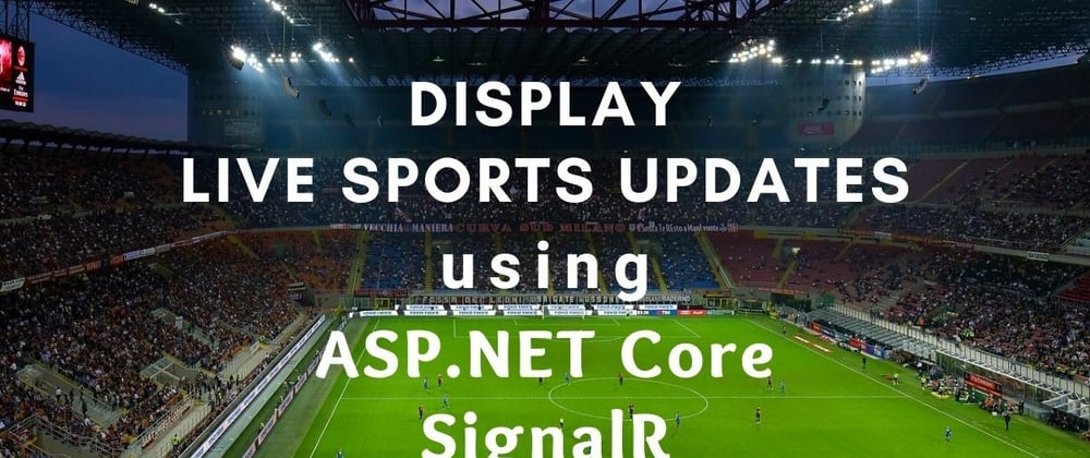 Cover image for Display Live Sports Updates using ASP.NET Core SignalR