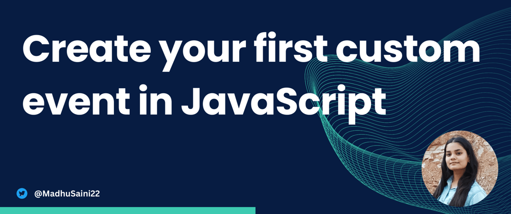Cover image for How to create Custom Events in JavaScript?