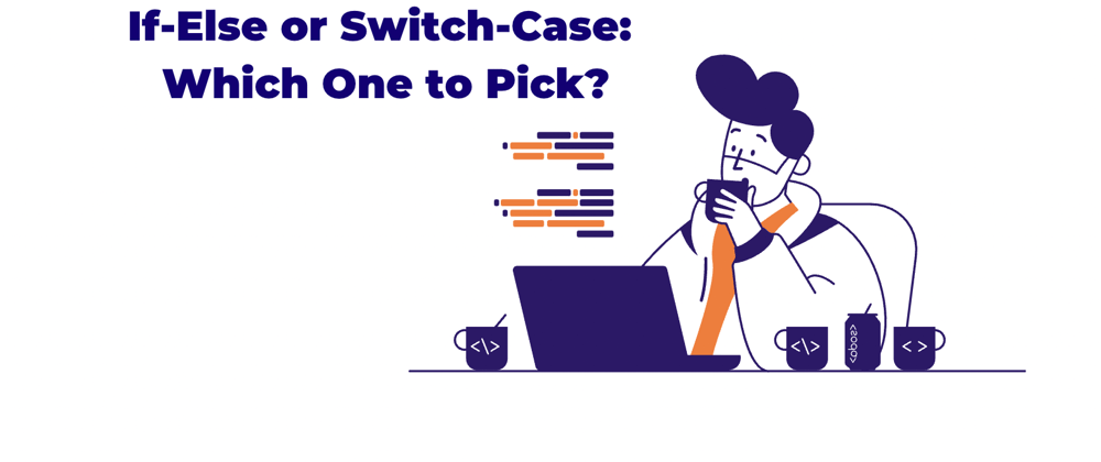 Cover image for If-Else or Switch-Case: Which One to Pick?