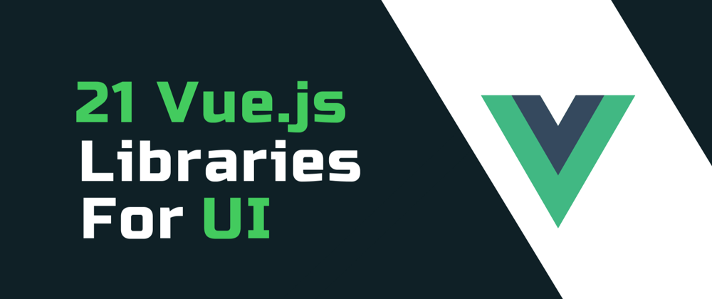 Cover image for 📣21 Best Vue.js Library For UI Design.