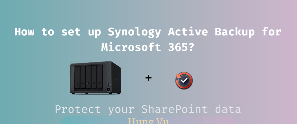 Cover image for ☁️ Tutorial - Back up data on Microsoft Cloud with Synology Active Backup
