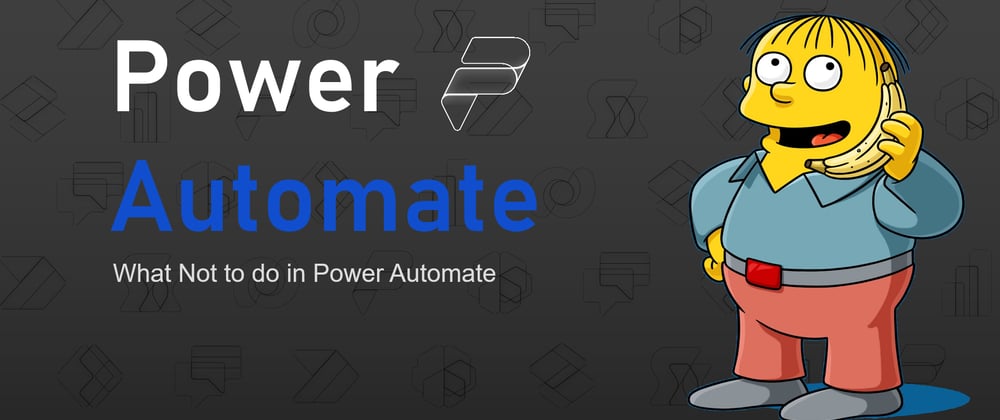 Cover image for What Not to do in Power Automate