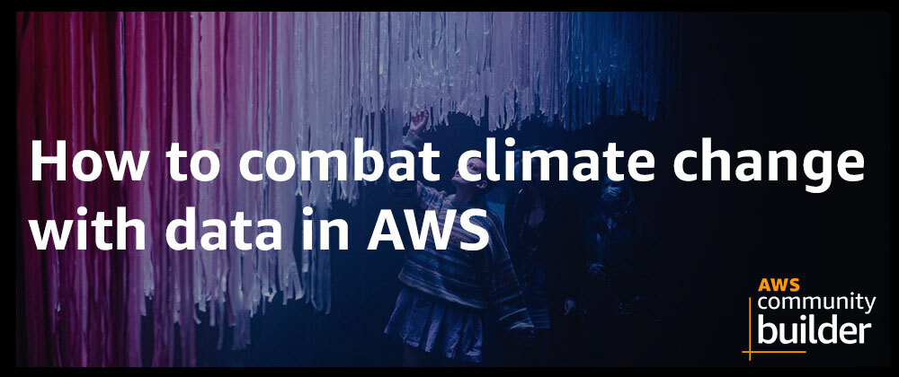 Cover image for How to combat climate change with data in AWS