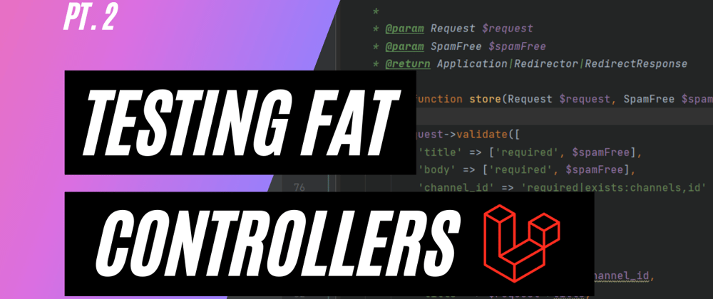 Cover image for Testing Fat Laravel Controllers - Pt. 2