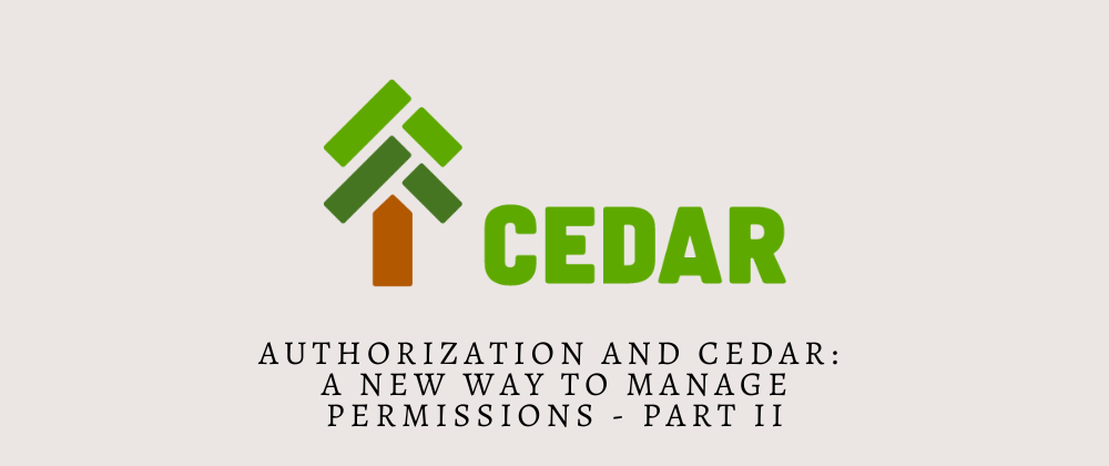 Cover image for Authorization and Cedar: A New Way to Manage Permissions - Part II