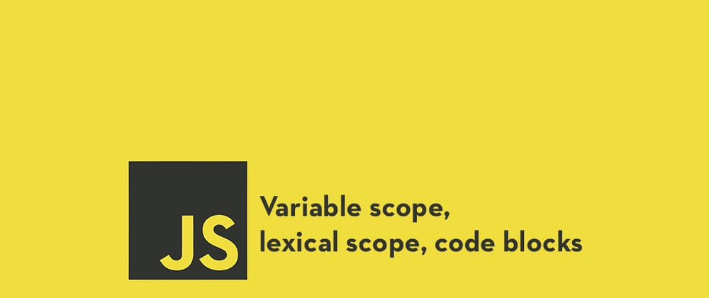 Cover image for Variable Scope, Lexical Scope and Code Blocks in JavaScript