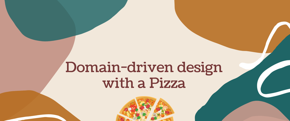 Cover image for Understanding Domain Driven Design with some Pizza