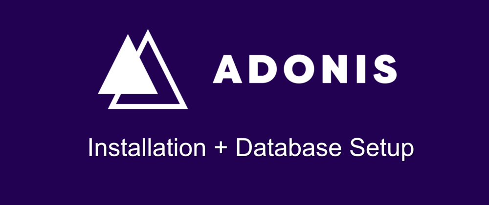 Cover image for AdonisJs - Installation and Database Setup