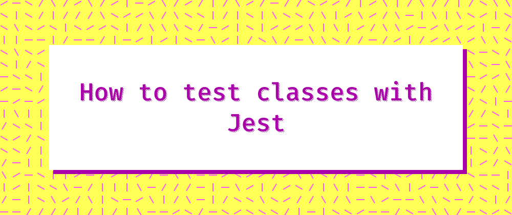 Cover image for How to test classes with Jest
