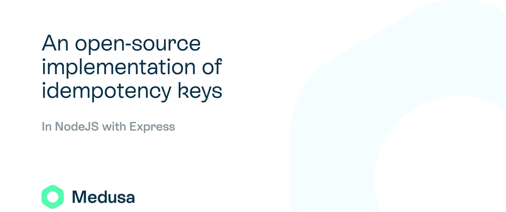 Cover image for An open-source implementation of idempotency keys in NodeJS with Express