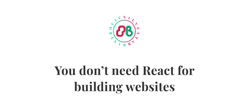 Cover image for You don’t need React for building websites