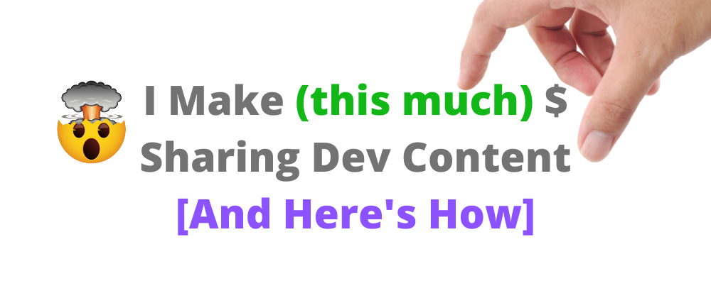 Cover image for I Make (this much) $ Sharing Dev Content [And Here's How]
