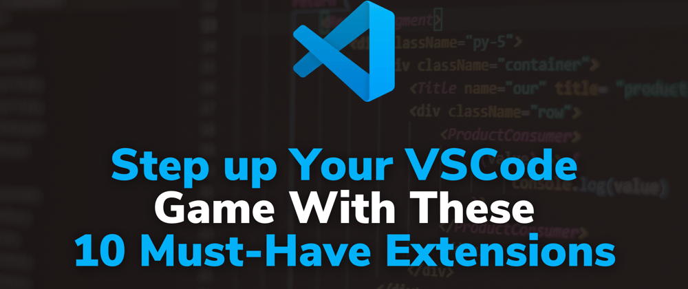Cover image for Step up Your VSCode Game With These 10 Must-Have Extensions