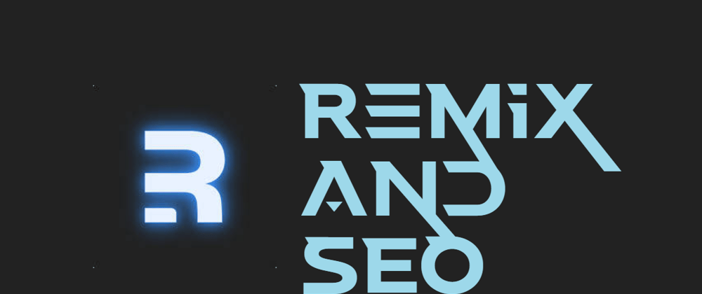 Cover image for Remix and SEO: A Brief Guide