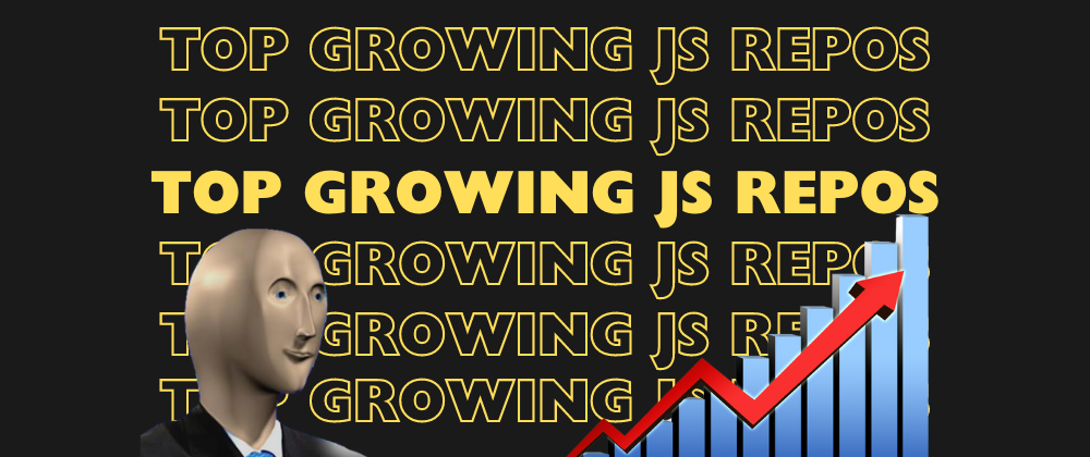 Cover image for Top 5 fastest growing JavaScript repos