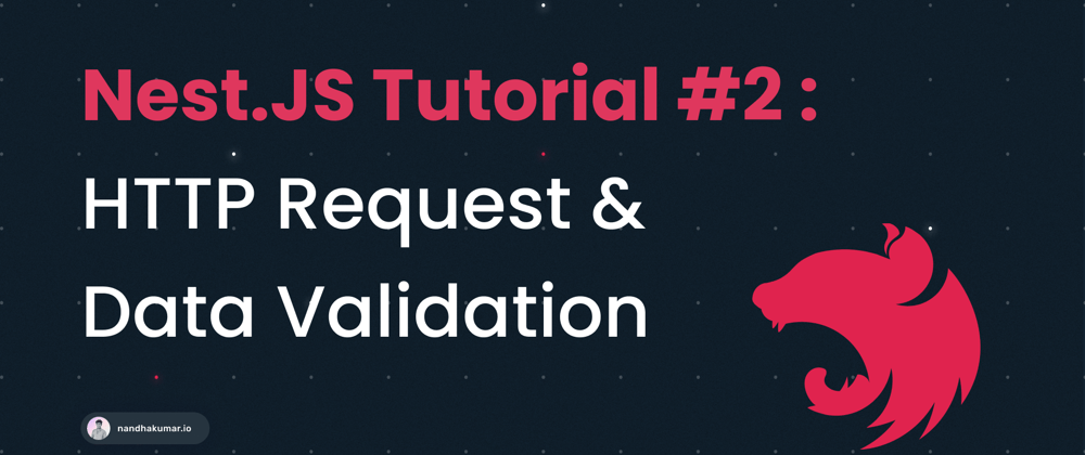 Cover image for Nest JS Tutorial #2: HTTP Request & Data Validation