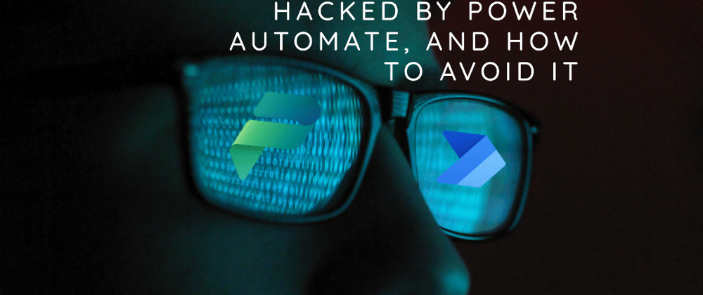 Cover image for Hacked by Power Automate, and How to Avoid it