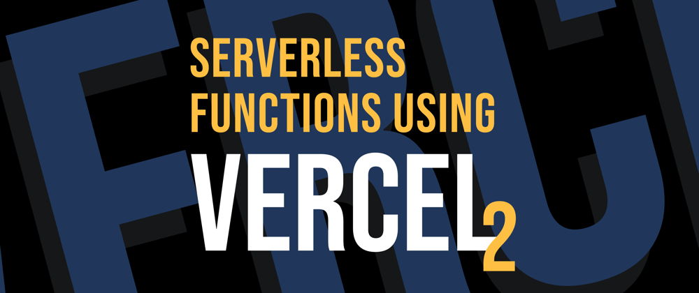 Cover image for Getting started with Serverless Functions using Vercel — II