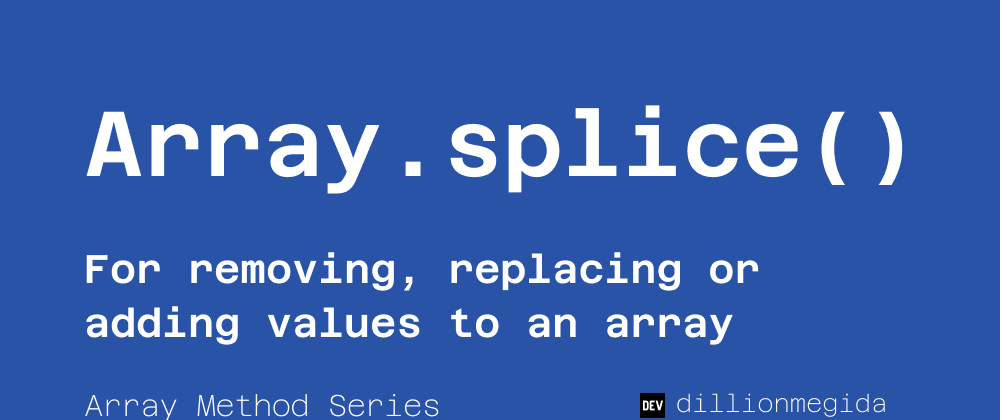 Cover image for Array.splice() - for removing, replacing or adding values to an array