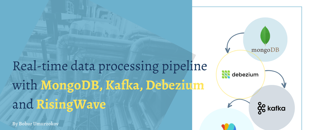 Cover image for Real-time Data Processing Pipeline With MongoDB, Kafka, Debezium And RisingWave