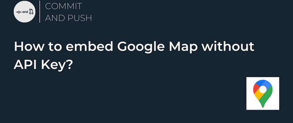 Cover image for How to embed Google Map without API Key?