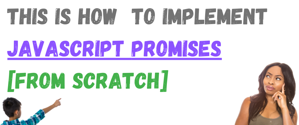 Cover image for This is How To Make JS Promises [From Scratch]