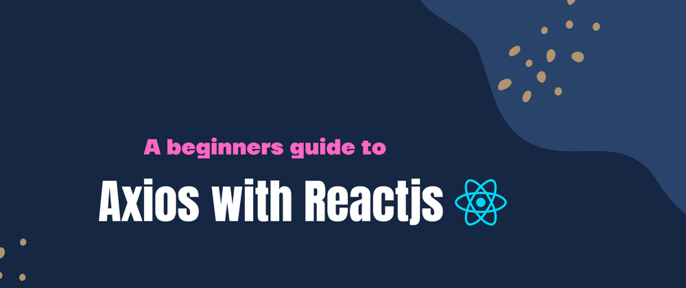 Cover image for A beginners guide to using Axios with Reactjs
