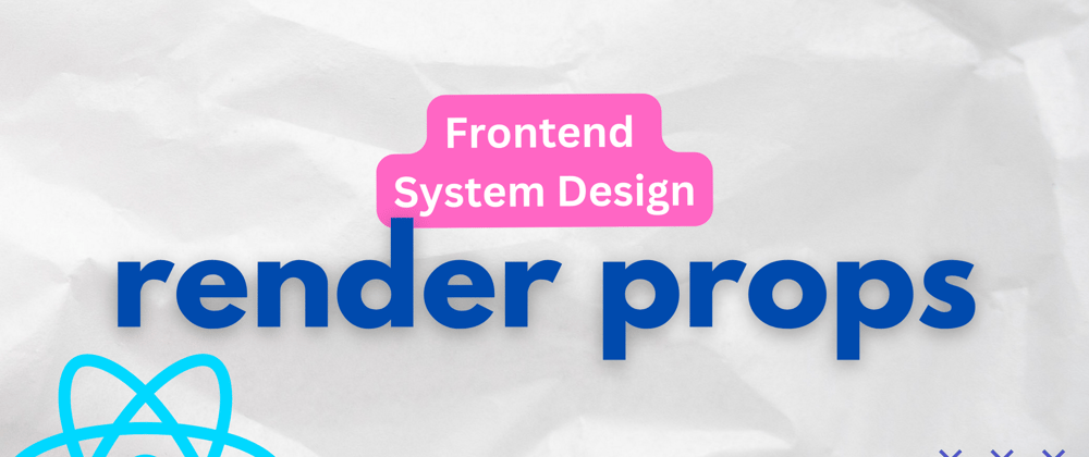 Cover image for Render Props in React, Frontend System Design