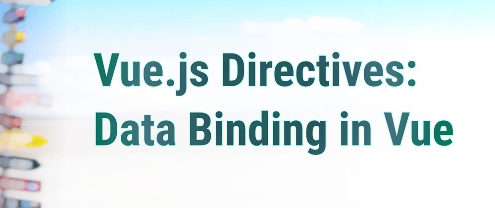 Cover image for Vue.js Directives: Data Binding in Vue