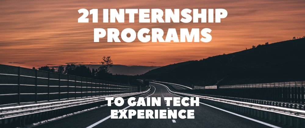 Cover image for 21 Internship Programs to Gain Tech Experience 🚀💯