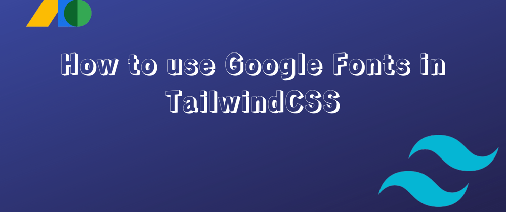 Cover image for How to use Google Fonts in TailwindCSS
