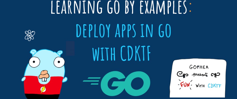 Cover image for Learning Go by examples: part 12 - Deploy Go apps in Go with CDK for Terraform (CDKTF)