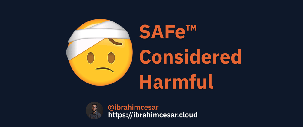Cover image for SAFe™ Considered Harmful