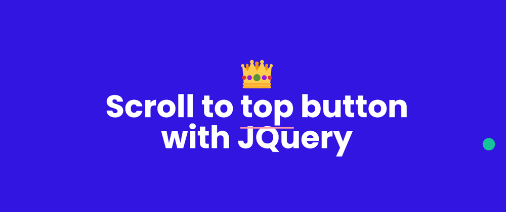 Cover image for Scroll to top button with JQuery