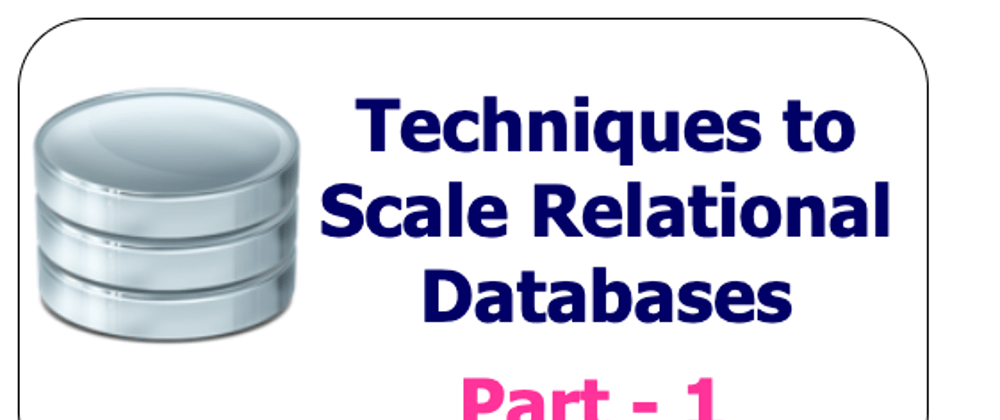 Cover image for Techniques to scale your Relational Databases - Part 1