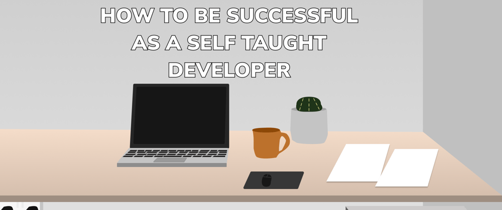 Cover image for How to be successful as a self taught developer