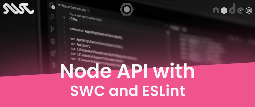 Cover image for Optimizing Node API Development with SWC Compiler and ESLint