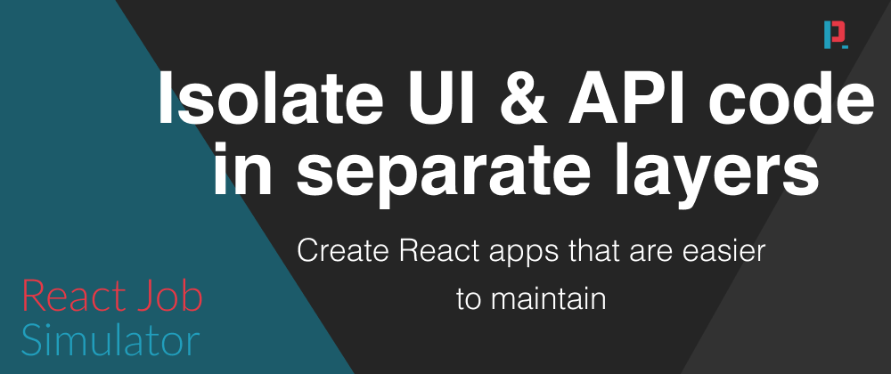 Cover image for Separate API Layers In React Apps - 6 Steps Towards Maintainable Code