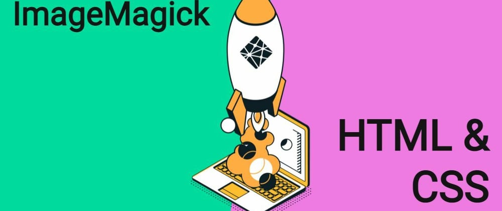 Cover image for Replace ImageMagick with HTML & CSS