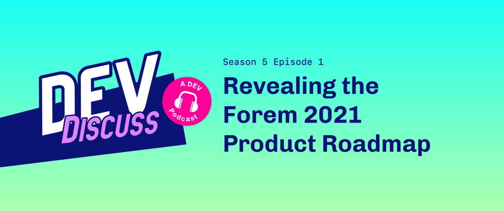 Cover image for The Forem Product Roadmap — with Lisa Sy & Vaidehi Joshi
