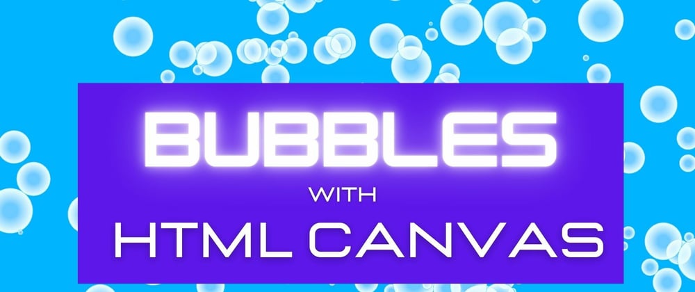Cover image for Develop Animated Bubbles with HTML5 Canvas and JavaScript: A Step-by-Step Tutorial