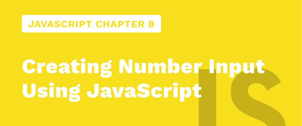 Cover image for JavaScript Chapter 8 - Creating Number Input Using JavaScript